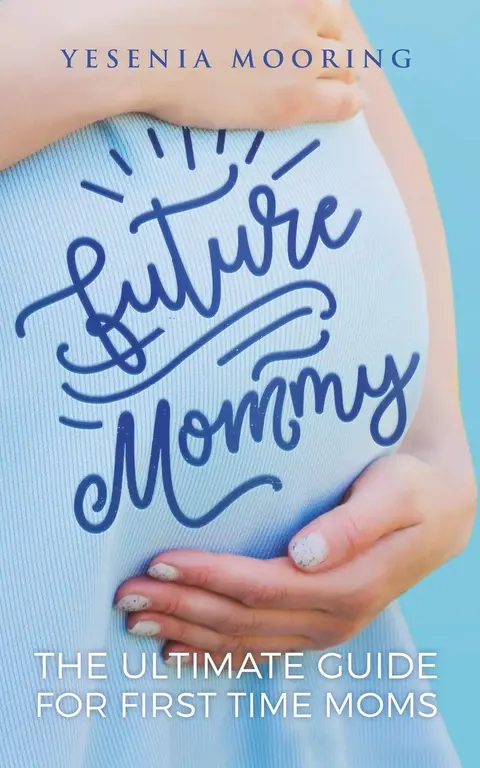 Cover of Future Mommy the Ultimate Guide for First Time Moms