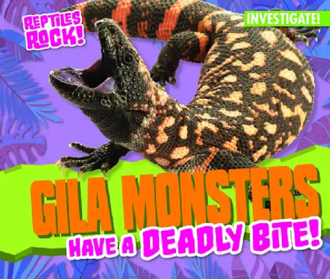 Cover of Gila Monsters Have a Deadly Bite!
