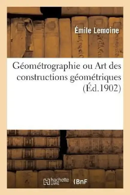 Cover of Géométrographie Ou Art Des Constructions Géométriques