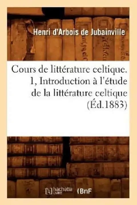 Cover of Cours de Littérature Celtique. 1, Introduction À l'Étude de la Littérature Celtique (Éd.1883)