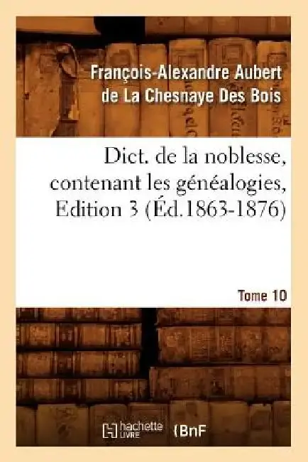 Cover of Dict. de la Noblesse, Contenant Les Généalogies, Edition 3, Tome 10 (Éd.1863-1876)