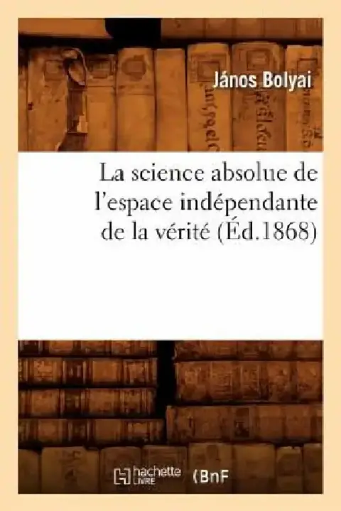 Cover of La Science Absolue de l'Espace Indépendante de la Vérité (Éd.1868)