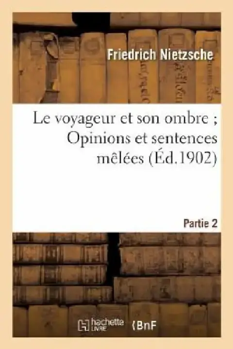 Cover of Le Voyageur Et Son Ombre Opinions Et Sentences Mêlées (Humain, Trop Humain, 2e Partie)