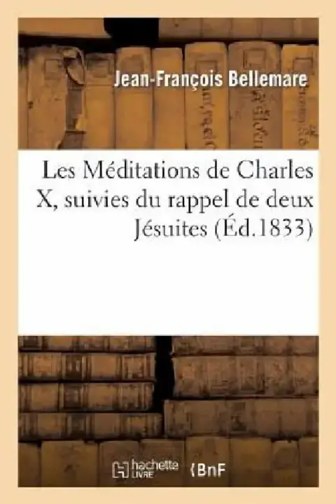 Cover of Les Méditations de Charles X, Suivies Du Rappel de Deux Jésuites