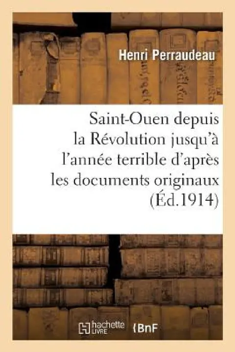 Cover of Saint-Ouen Depuis La Révolution Jusqu'à l'Année Terrible d'Après Les Documents Originaux