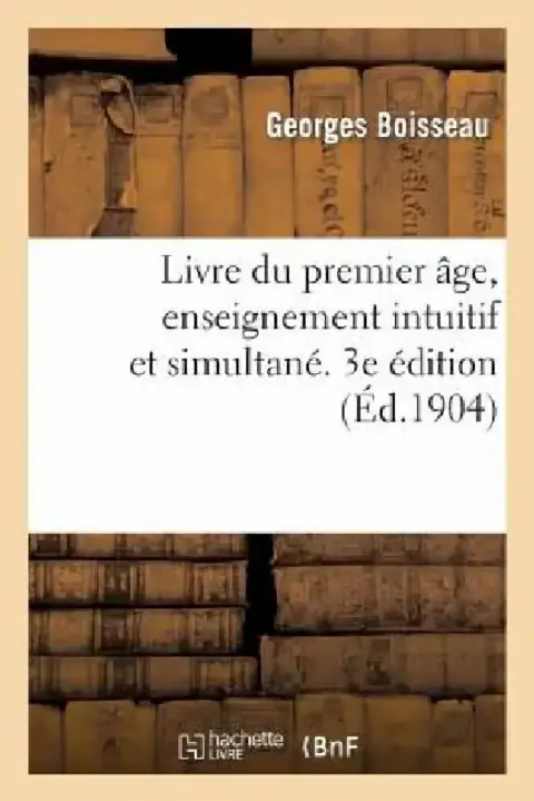 Cover of Livre Du Premier Âge, Enseignement Intuitif Et Simultané. 3e Édition