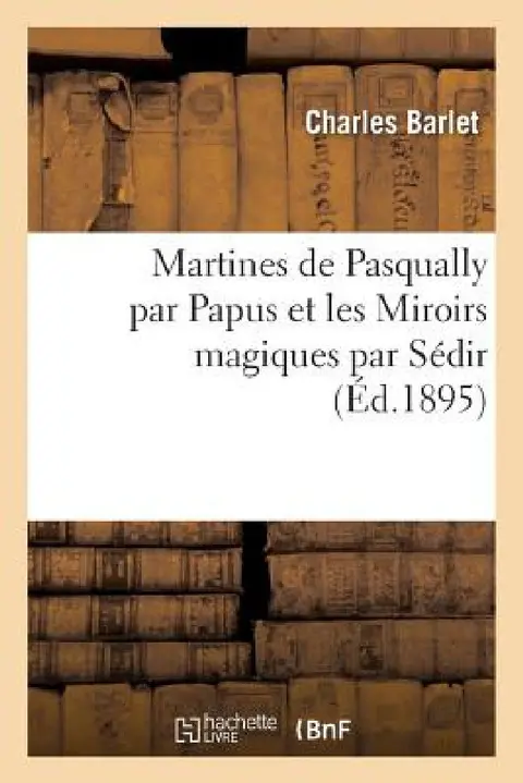 Cover of Martines de Pasqually Par Papus Et Les Miroirs Magiques Par Sédir