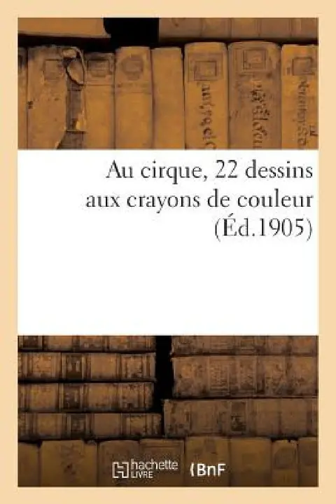 Cover of Au Cirque, 22 Dessins Aux Crayons de Couleur