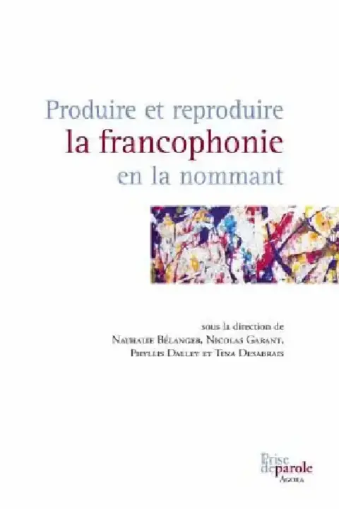 Cover of Produire et reproduire la francophonie en la nommant