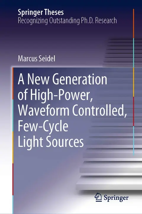 Cover of A New Generation of High-Power, Waveform Controlled, Few-Cycle Light Sources