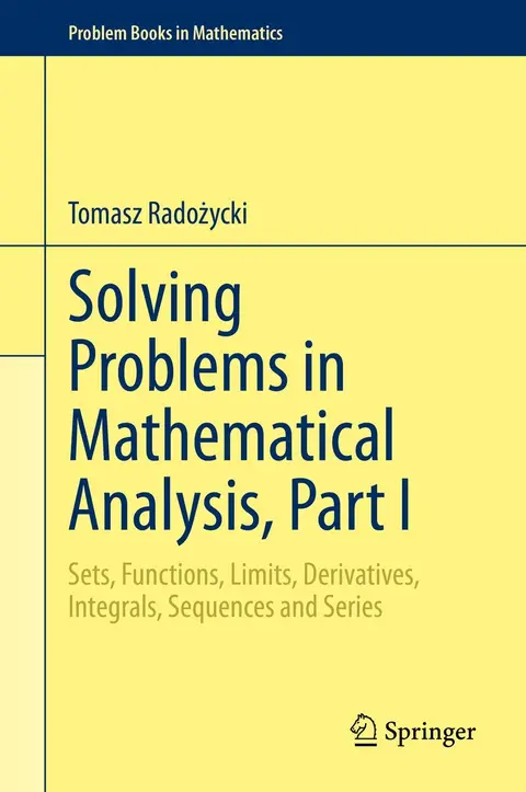 Cover of Solving Problems in Mathematical Analysis Part I Sets Functions Limits Derivatives Integrals Sequences and Series (Hb 2020)