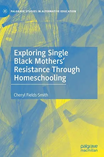 Cover of Exploring Single Black Mothers' Resistance Through Homeschooling