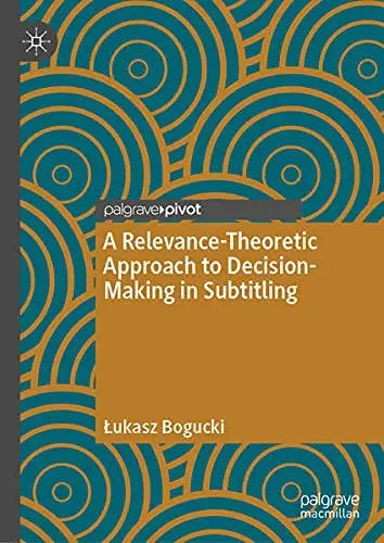 Cover of A RelevanceTheoretic Approach to DecisionMaking in Subtitling