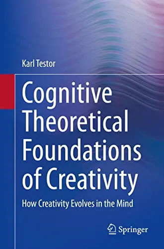Cover of Cognitive Theoretical Foundations of Creativity