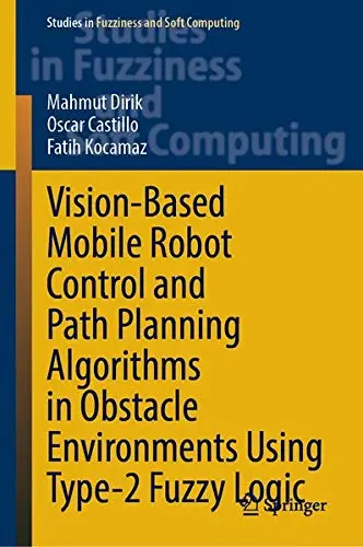 Cover of Vision-Based Mobile Robot Control and Path Planning Algorithms in Obstacle Environments Using Type-2 Fuzzy Logic