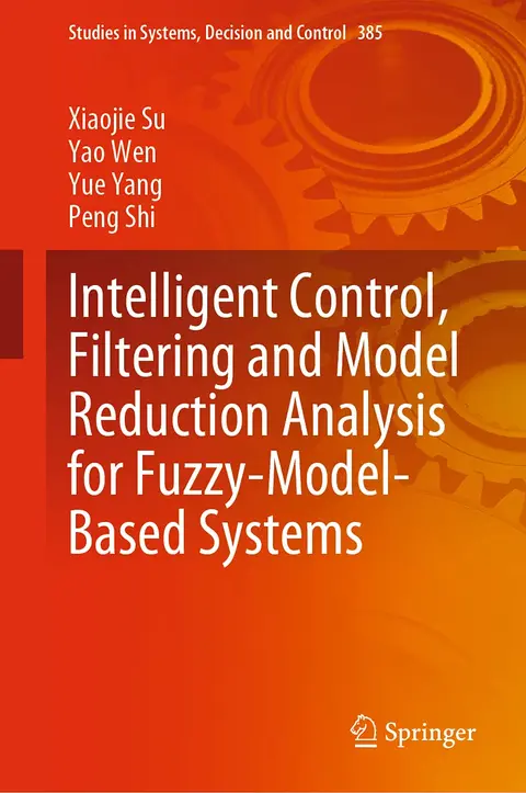 Cover of Intelligent Control, Filtering and Model Reduction Analysis for Fuzzy-Model-Based Systems