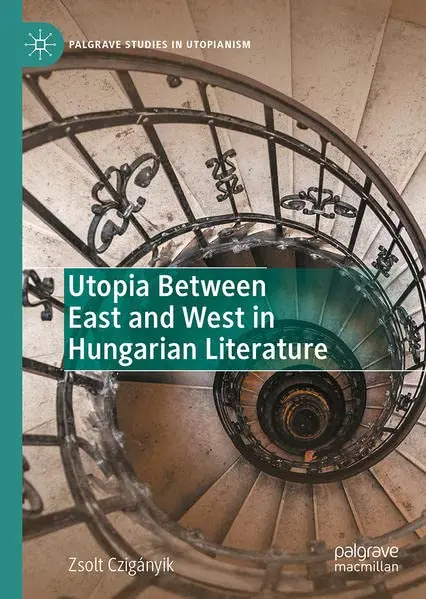 Cover of Utopia Between East and West in Hungarian Literature