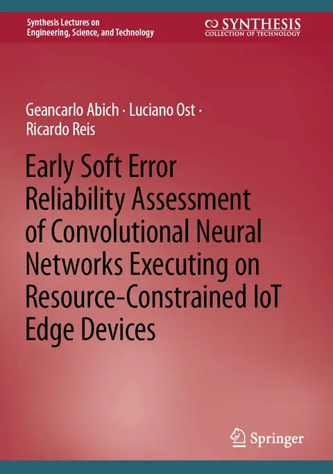 Cover of Early Soft Error Reliability Assessment of Convolutional Neural Networks Executing on Resource-Constrained IoT Edge Devices