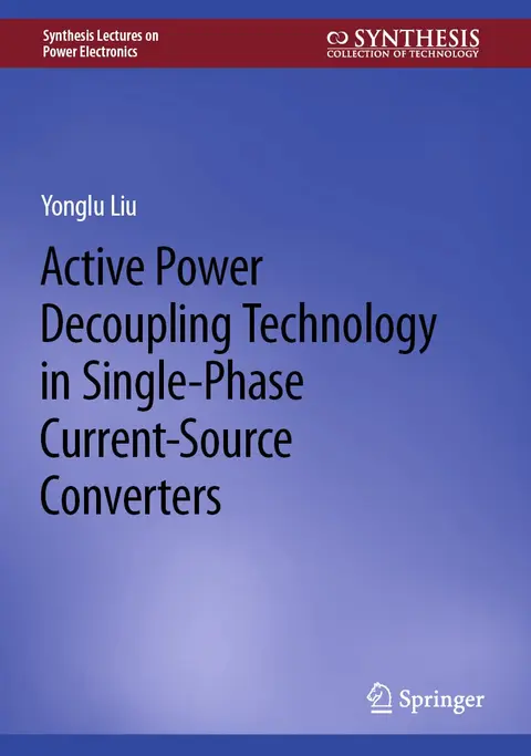 Cover of Active Power Decoupling Technology in Single-Phase Current-Source Converters