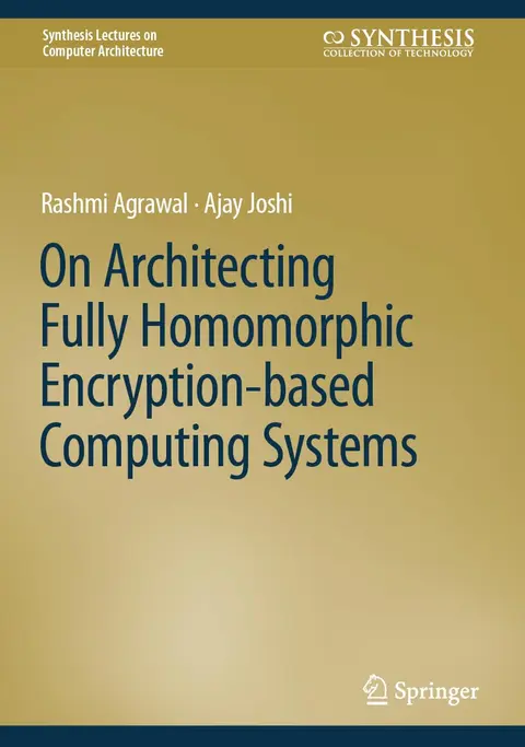 Cover of On Architecting Fully Homomorphic Encryption-based Computing Systems