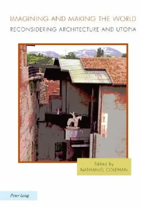 Cover of Imagining and Making the World; Reconsidering Architecture and Utopia