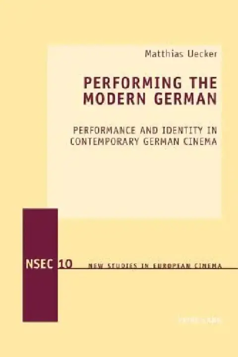 Cover of Performing the Modern German; Performance and Identity in Contemporary German Cinema