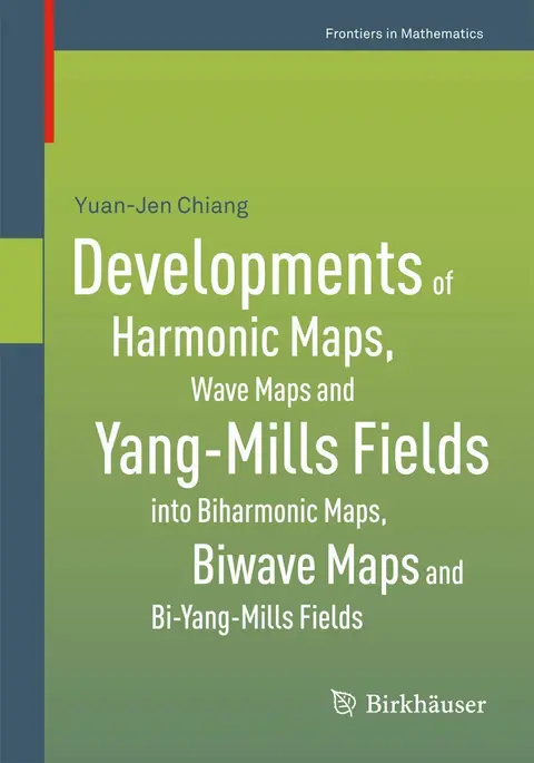 Cover of Developments of Harmonic Maps, Wave Maps and Yang-Mills Fields into Biharmonic Maps, Biwave Maps and Bi-Yang-Mills Fields