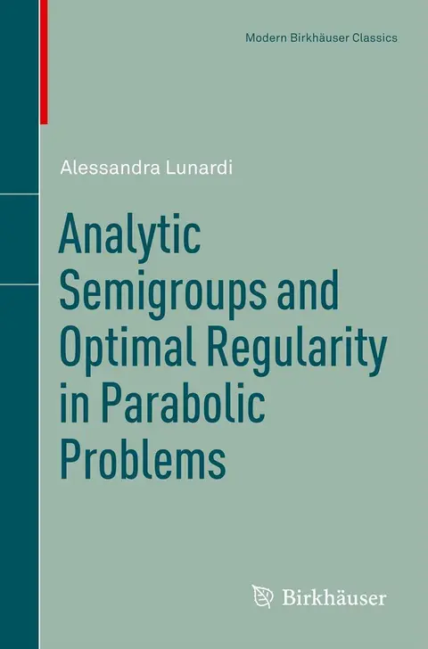 Cover of Analytic Semigroups and Optimal Regularity in Parabolic Problems