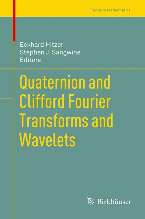 Cover of Quaternion and Clifford Fourier Transforms and Wavelets