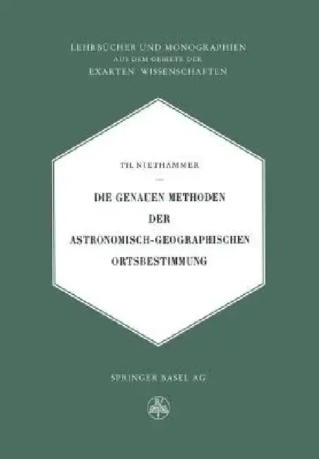 Cover of Die Genauen Methoden Der Astronomisch-Geographischen Ortsbestimmung