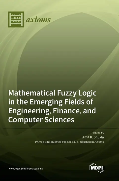 Cover of Mathematical Fuzzy Logic in the Emerging Fields of Engineering, Finance, and Computer Sciences