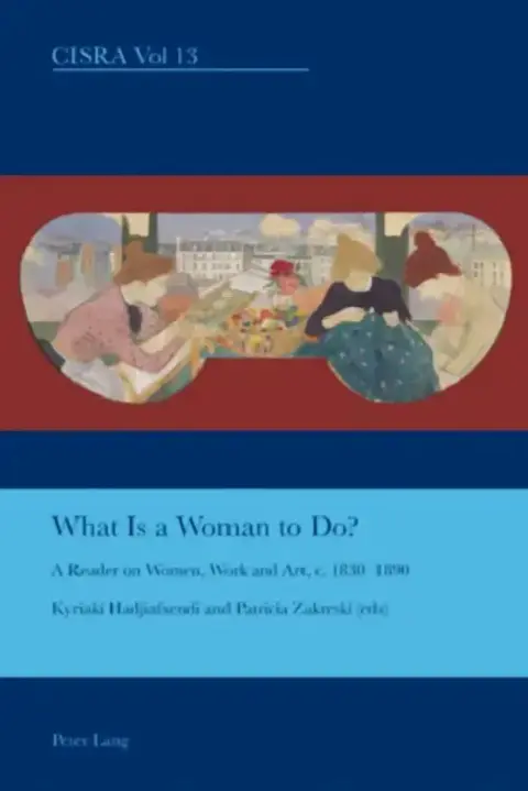 Cover of What is a Woman to Do?; A Reader on Women, Work and Art, c. 1830-1890