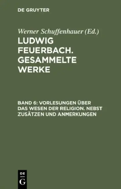 Cover of Ludwig Feuerbach. Gesammelte Werke, BAND 6, Vorlesungen über das Wesen der Religion. Nebst Zusätzen und Anmerkungen