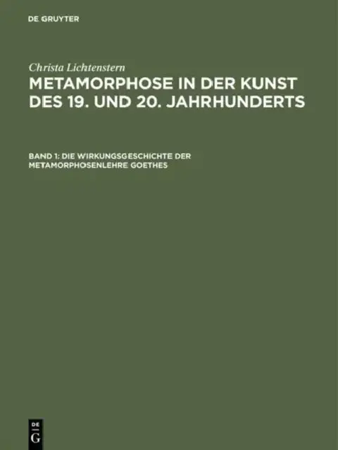 Cover of Metamorphose in der Kunst des 19. und 20. Jahrhunderts, Band 1, Die Wirkungsgeschichte der Metamorphosenlehre Goethes