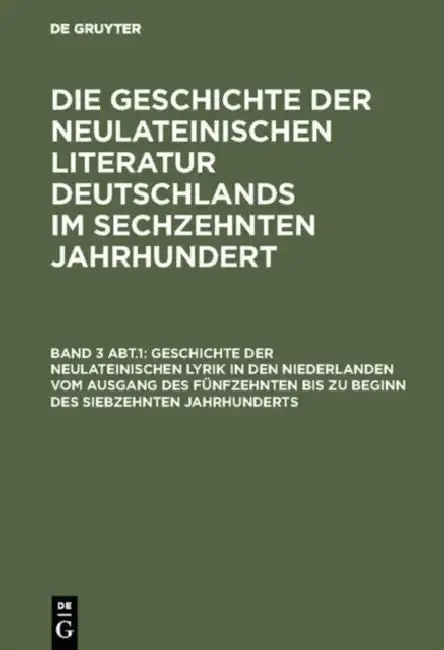 Cover of Geschichte Der Neulateinischen Lyrik in Den Niederlanden Vom Ausgang Des Fünfzehnten Bis Zu Beginn Des Siebzehnten Jahrhunderts