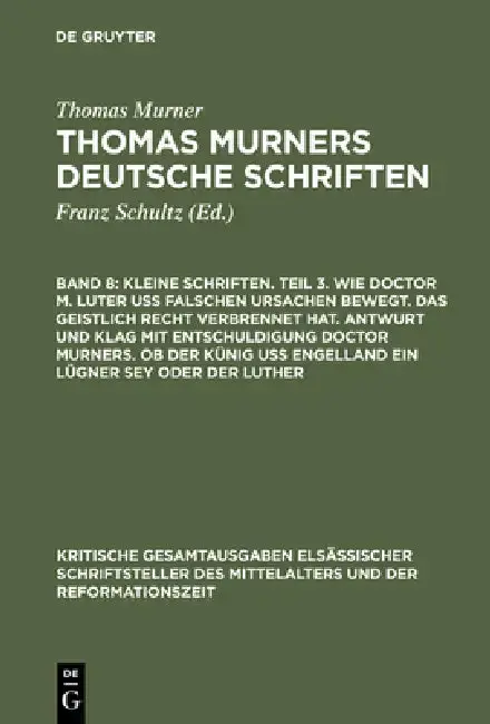 Cover of Kleine Schriften. Teil 3. Wie Doctor M. Luter Uß Falschen Ursachen Bewegt. Das Geistlich Recht Verbrennet Hat. Antwurt Und Klag Mit Entschuldigung Doc