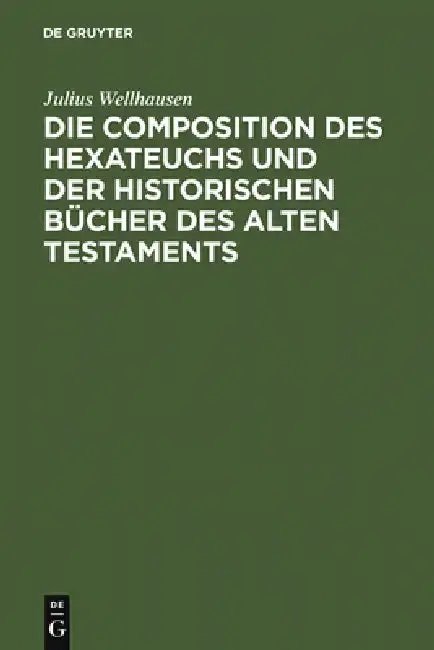 Cover of Die Composition Des Hexateuchs Und Der Historischen Bücher Des Alten Testaments