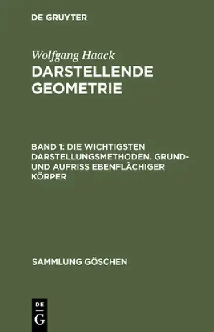 Cover of Die Wichtigsten Darstellungsmethoden. Grund- Und Aufriß Ebenflächiger Körper
