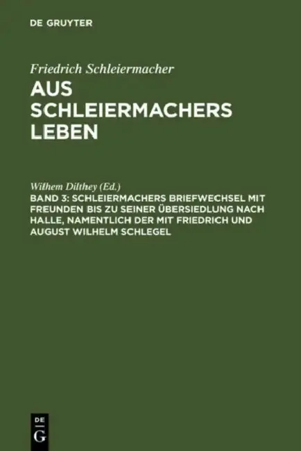 Cover of Schleiermachers Briefwechsel Mit Freunden Bis Zu Seiner Übersiedlung Nach Halle, Namentlich Der Mit Friedrich Und August Wilhelm Schlegel