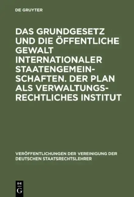 Cover of Das Grundgesetz Und Die Öffentliche Gewalt Internationaler Staatengemeinschaften. Der Plan ALS Verwaltungsrechtliches Institut