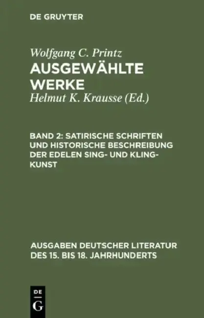 Cover of Satirische Schriften Und Historische Beschreibung Der Edelen Sing- Und Kling-Kunst