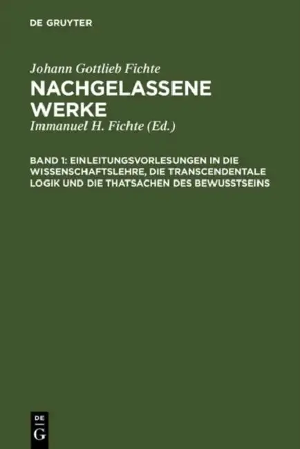 Cover of Einleitungsvorlesungen in die Wissenschaftslehre, die transcendentale Logik und die Thatsachen des Bewusstseins