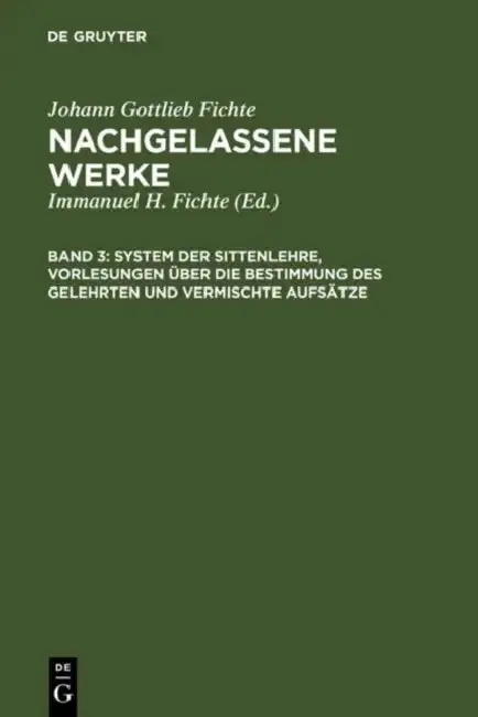 Cover of System Der Sittenlehre, Vorlesungen Über Die Bestimmung Des Gelehrten Und Vermischte Aufsätze