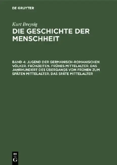 Cover of Jugend Der Germanisch-Romanischen Völker. Frühzeiten. Frühes Mittelalter. Das Jahrhundert Des Übergangs Vom Frühen Zum Späten Mittelalter. Das Späte M