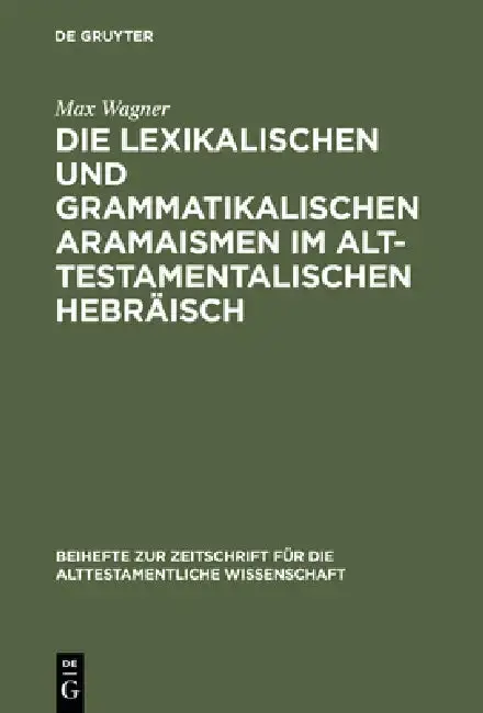 Cover of Die lexikalischen und grammatikalischen Aramaismen im alttestamentalischen Hebräisch