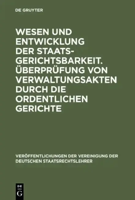 Cover of Wesen Und Entwicklung Der Staatsgerichtsbarkeit. Überprüfung Von Verwaltungsakten Durch Die Ordentlichen Gerichte
