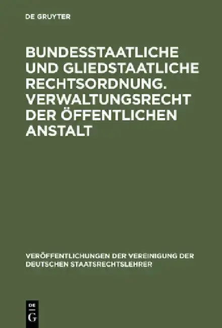 Cover of Bundesstaatliche und gliedstaatliche Rechtsordnung. Verwaltungsrecht der öffentlichen Anstalt