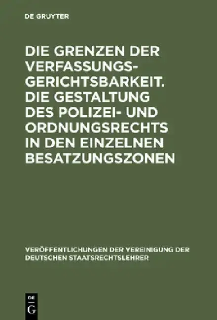 Cover of Die Grenzen Der Verfassungsgerichtsbarkeit. Die Gestaltung Des Polizei- Und Ordnungsrechts in Den Einzelnen Besatzungszonen