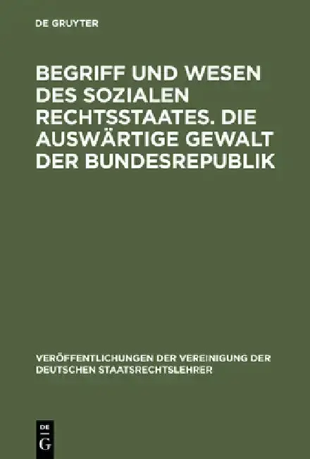 Cover of Begriff Und Wesen Des Sozialen Rechtsstaates. Die Auswärtige Gewalt Der Bundesrepublik
