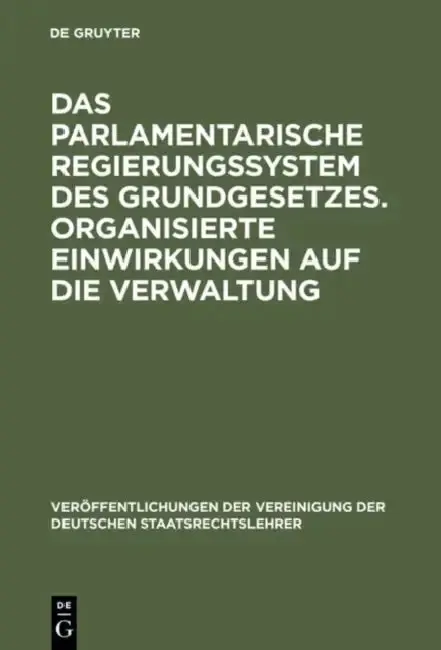 Cover of Das parlamentarische Regierungssystem des Grundgesetzes. Organisierte Einwirkungen auf die Verwaltung